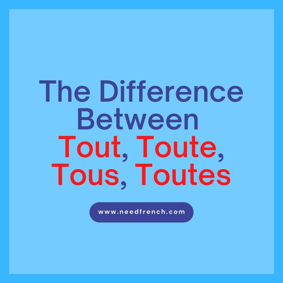 The Difference Between Tout, Toute, Tous, Toutes