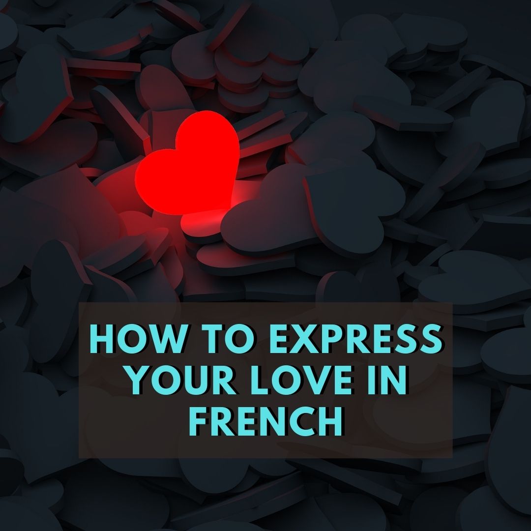 How To Express Your Love In French