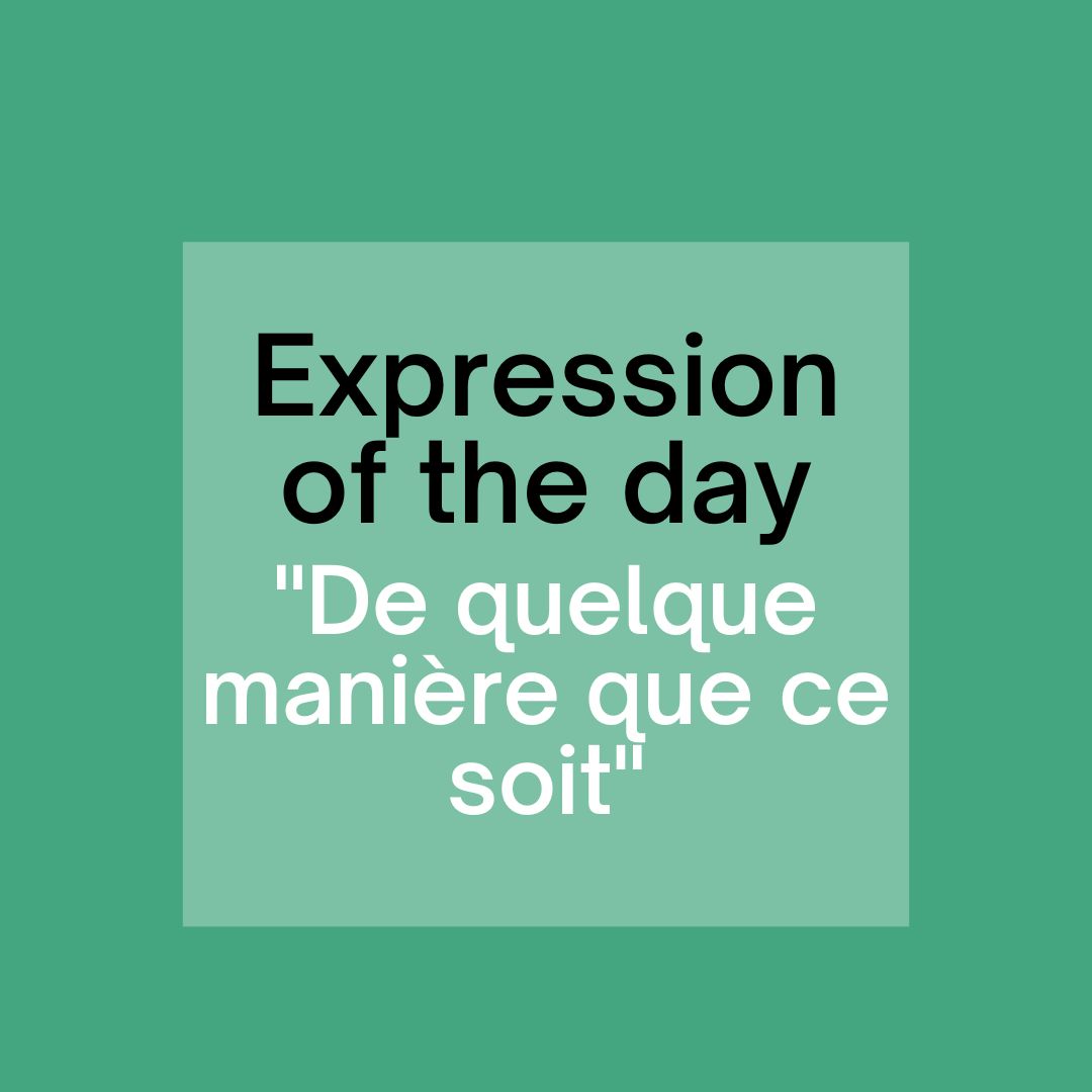 Expression “De quelque manière que ce soit” in French NeedFrench