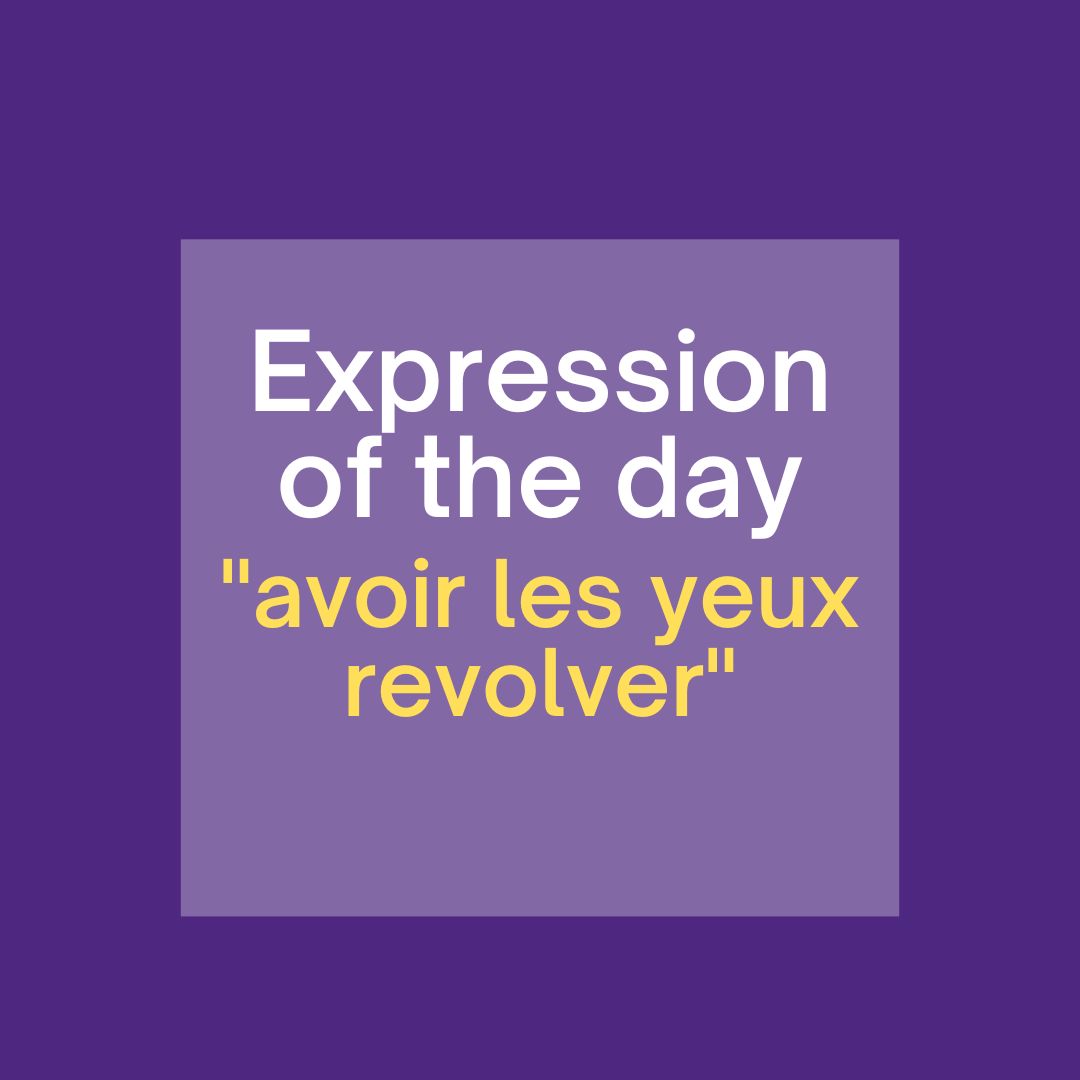 expression-of-the-day-avoir-les-yeux-revolver-in-french-needfrench