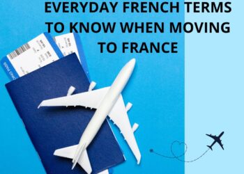 Everyday French Terms to Know When Moving to France