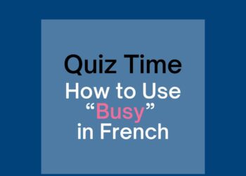 Quiz: How to Use “Busy” in French