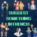 Suggest Something in French