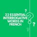 22 Essential Interrogative Words in French