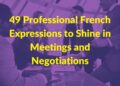 49 Professional French Expressions to Shine in Meetings and Negotiations