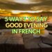 5 Ways to say Good Evening in French