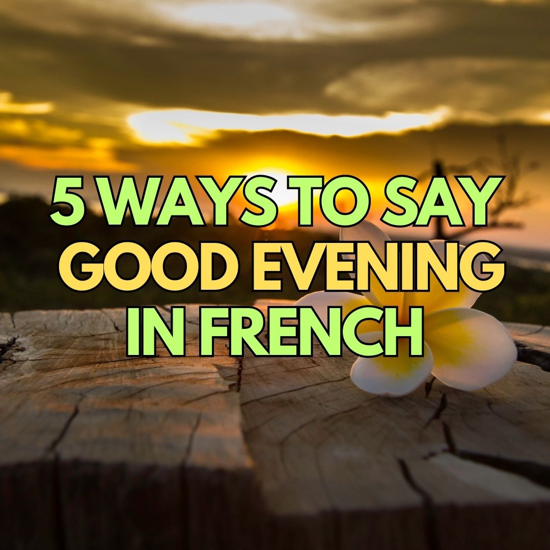 5 Ways to say Good Evening in French NeedFrench