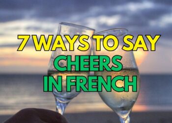 7 Ways to Say Cheers in French