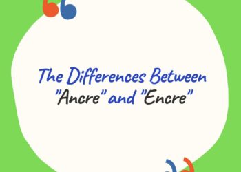 The Differences Between “Ancre” and “Encre”