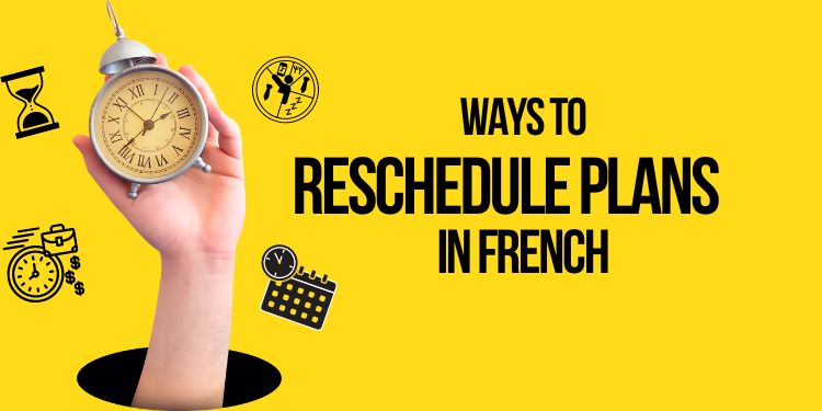 Ways to Reschedule Plans in French