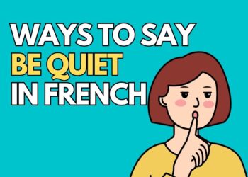 Ways to Say Be Quiet in French