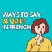 Ways to Say Be Quiet in French