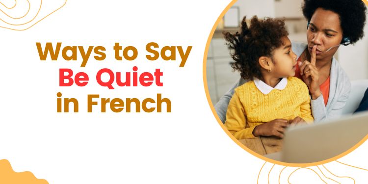 Ways to Say be quiet in French