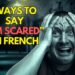 Ways to Say I’m Scared in French