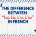 The Difference Between “La, Là, L'a, L'as” in French
