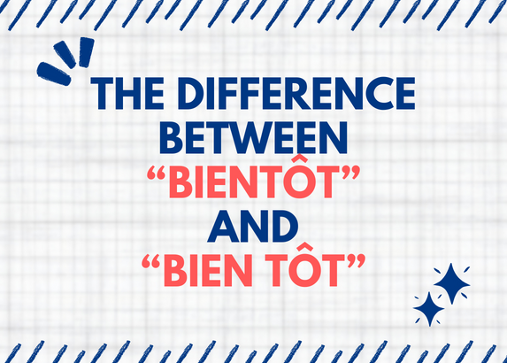 The Difference Between "Bientôt" And "bien Tôt" In French - NeedFrench