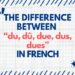 The Difference Between “du, dû, due, dus, dues” in French