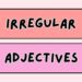 The Irregular Adjectives