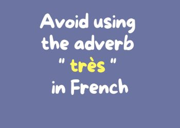 Avoid using the adverb "très" in French