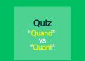 “Quand” vs “Quant” Quiz!