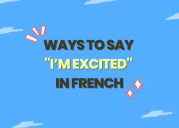 Ways to Say I’m Excited in French