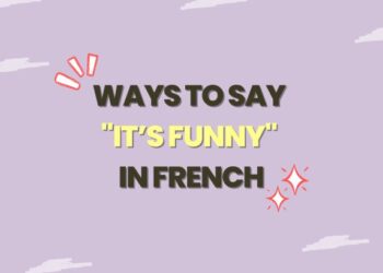 Ways to Say It’s Funny in French