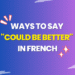 Ways to Say Could Be Better in French
