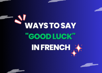 Ways to Say Good Luck in French