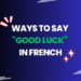 Ways to Say Good Luck in French