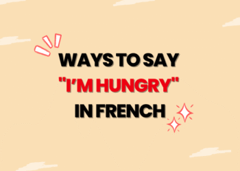 Ways to Say I’M HUNGRY in French
